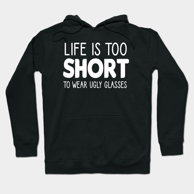 Life Is Too Short To Wear Ugly Glasses :Optometrist , Optician Gift, Eye Doctor , Optometrist Student,funny gift idea for Optometrist Hoodie by First look